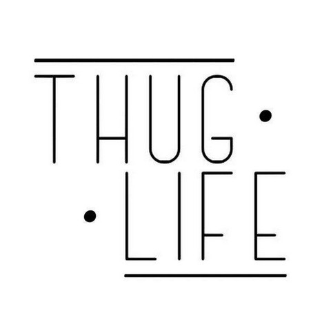 THUG LIFE